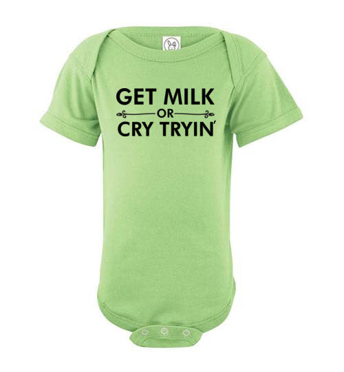 Get Milk or Cry Tryin Baby Bodysuit