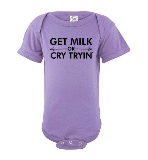 Get Milk or Cry Tryin Baby Bodysuit