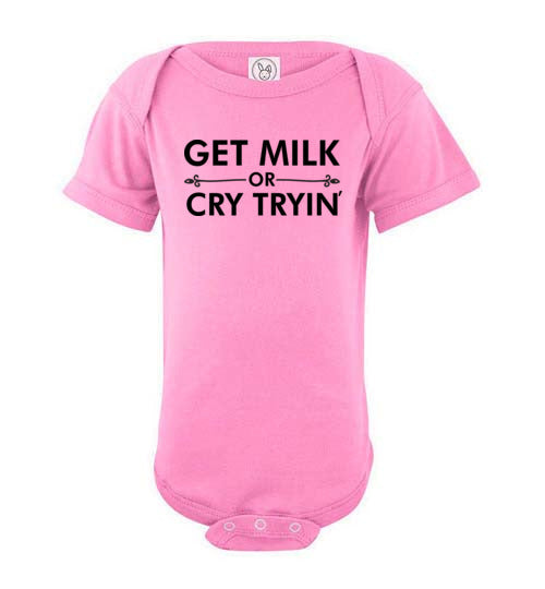 Get Milk or Cry Tryin Baby Bodysuit