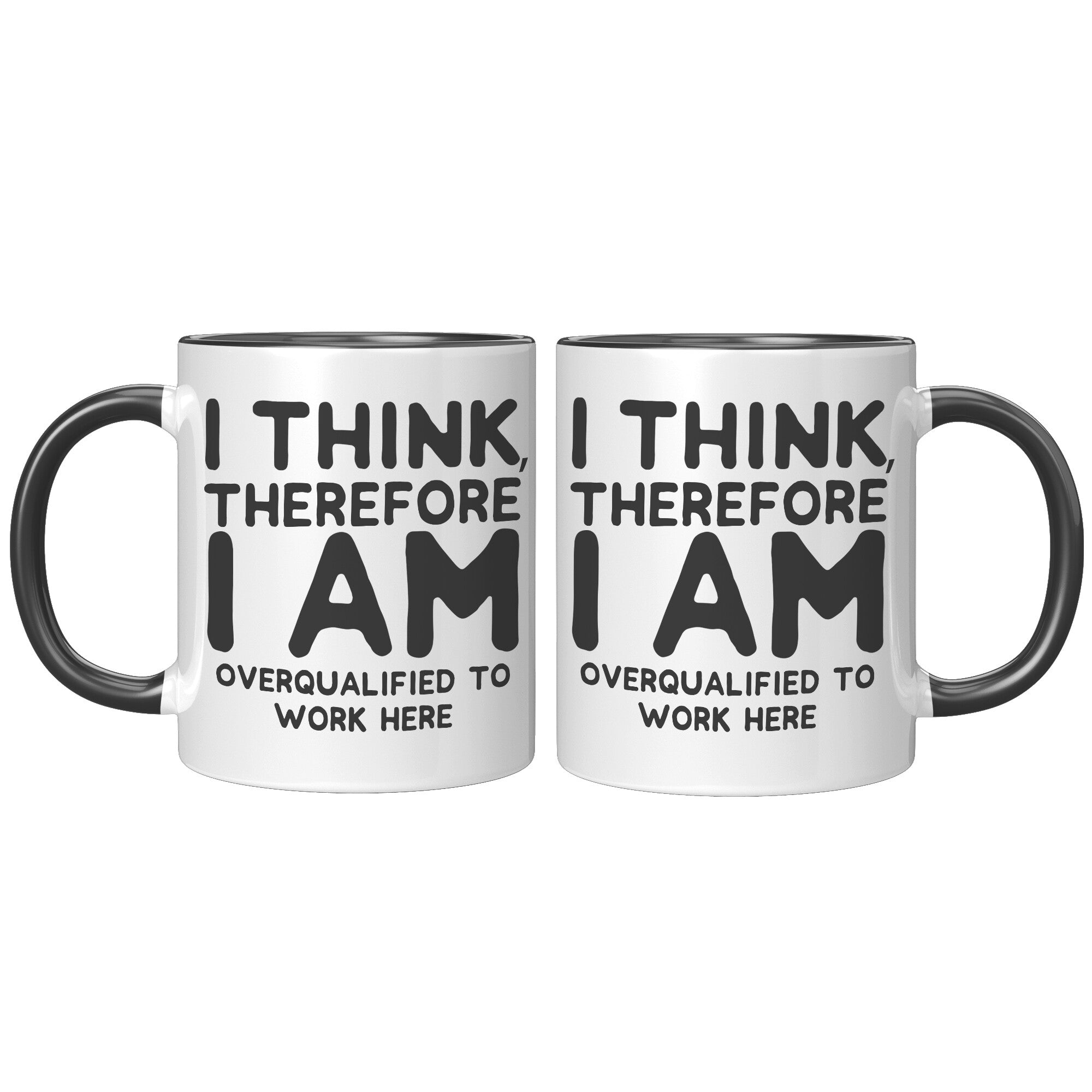 11oz Accent Mug - I Think Therefore I Am Overqualified