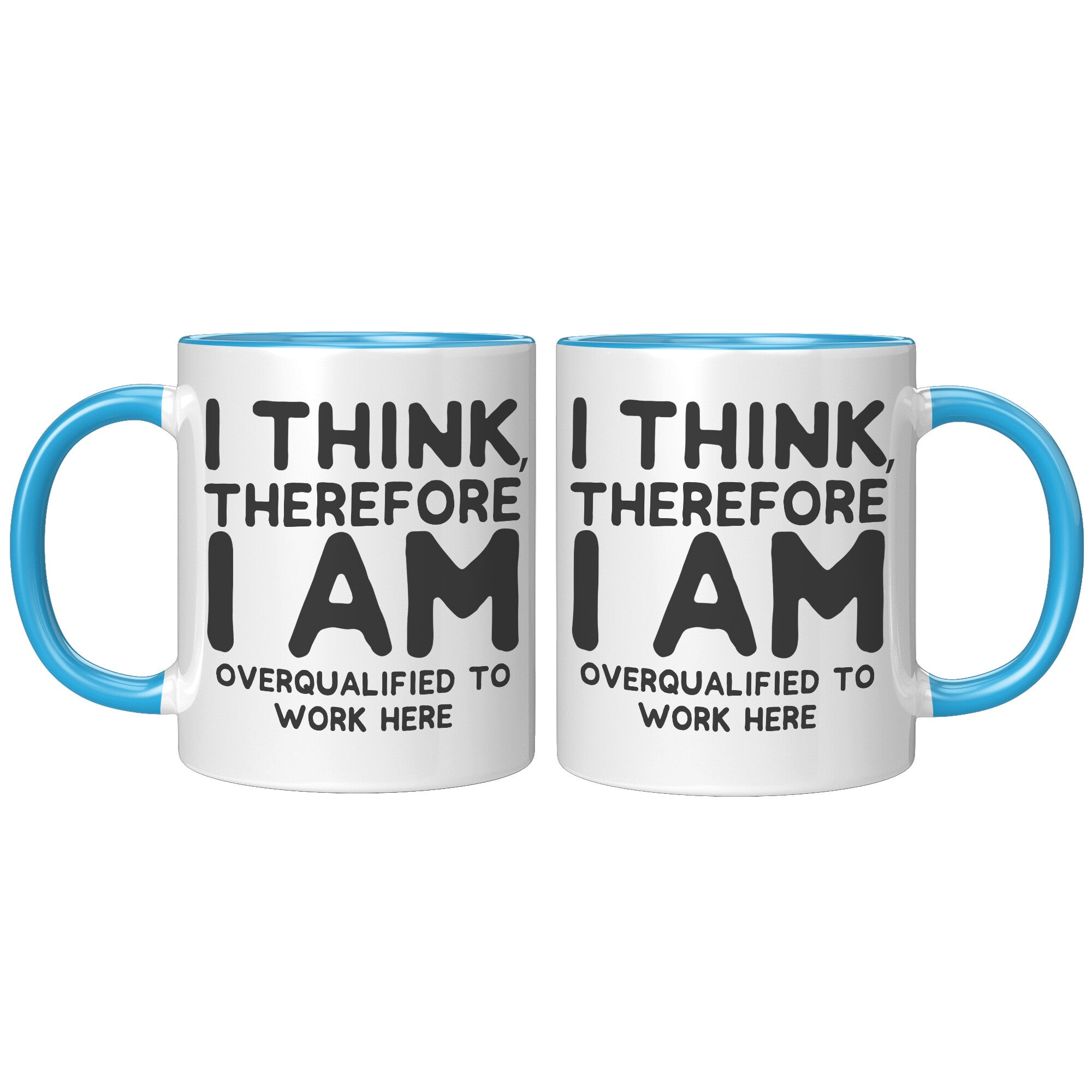 11oz Accent Mug - I Think Therefore I Am Overqualified