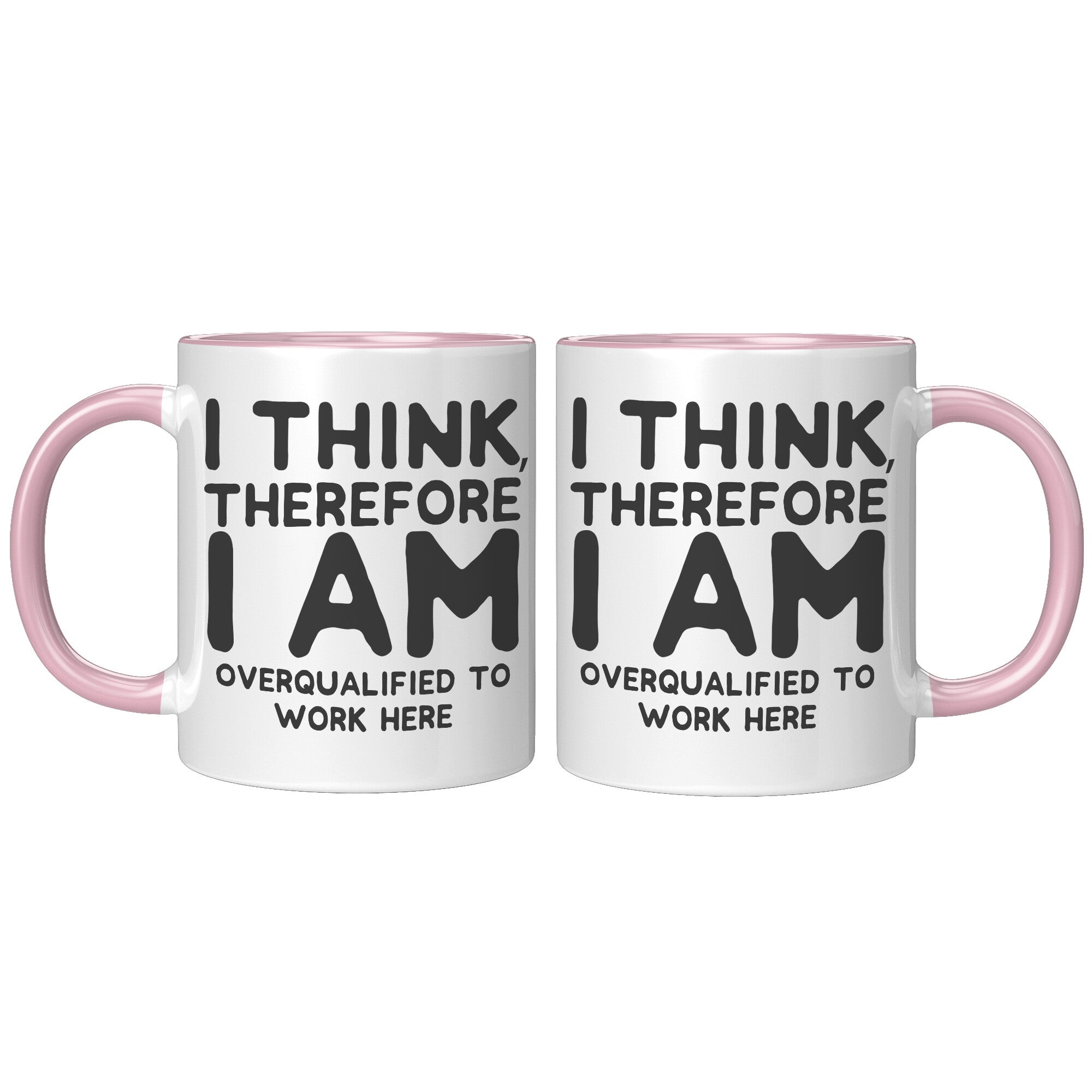 11oz Accent Mug - I Think Therefore I Am Overqualified
