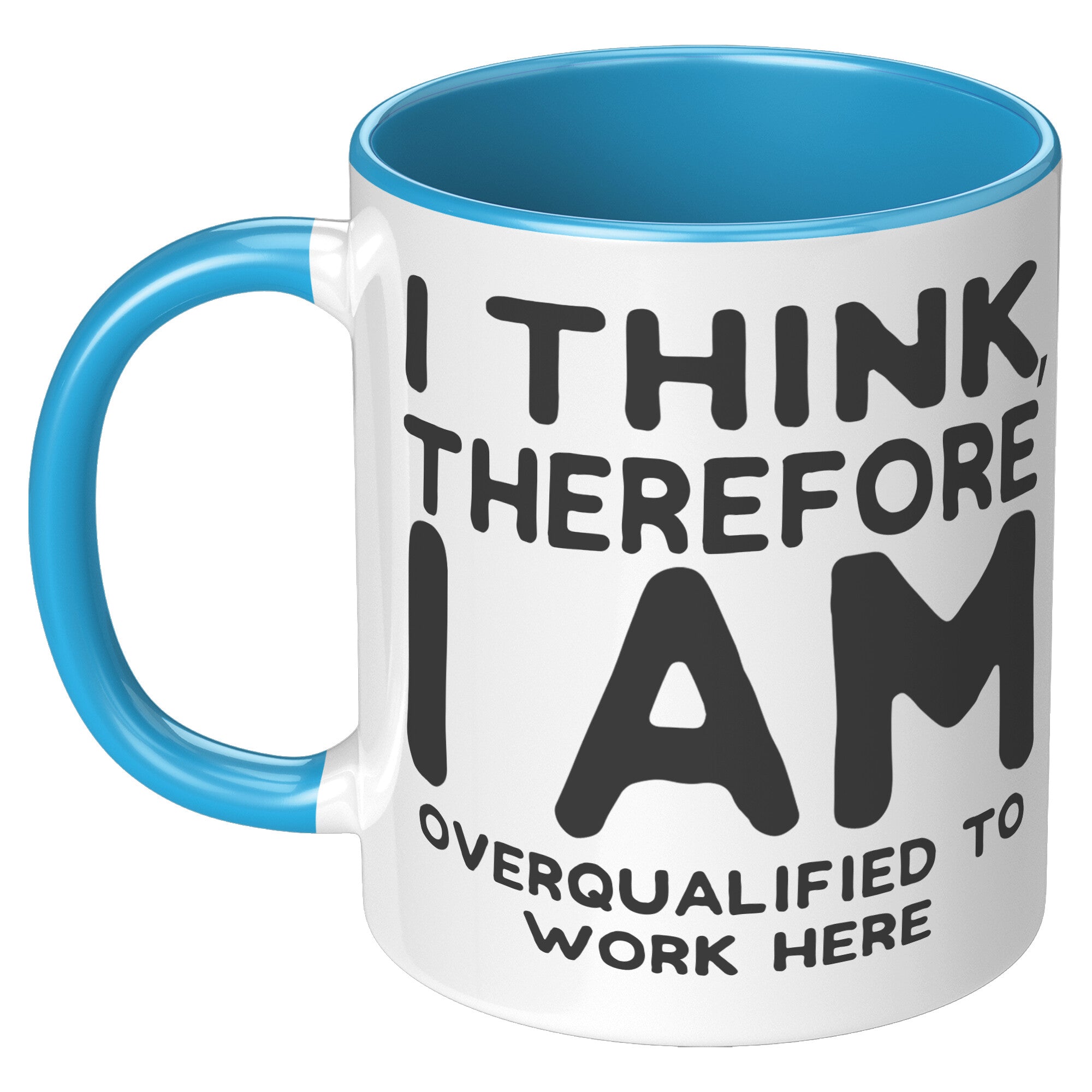 11oz Accent Mug - I Think Therefore I Am Overqualified