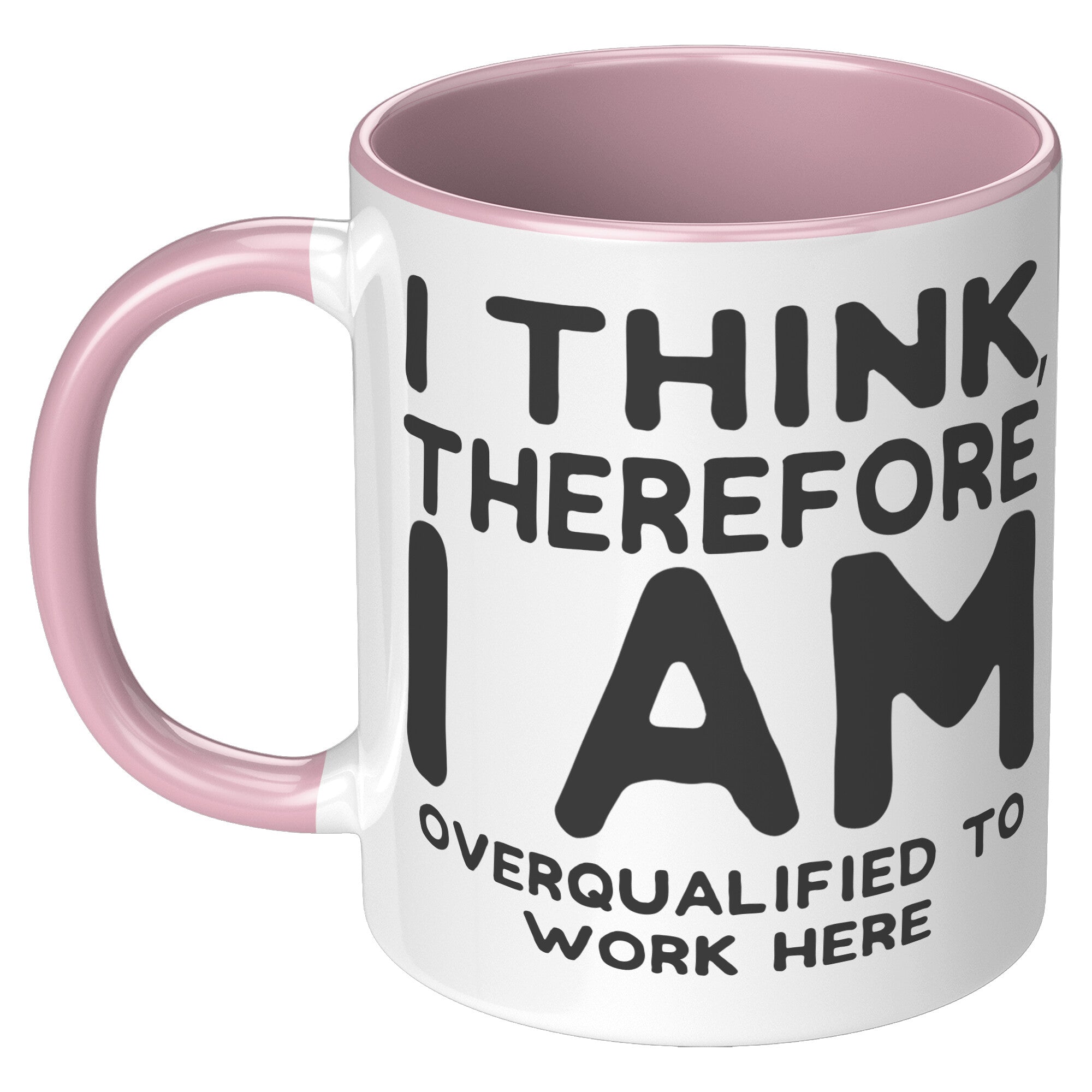 11oz Accent Mug - I Think Therefore I Am Overqualified