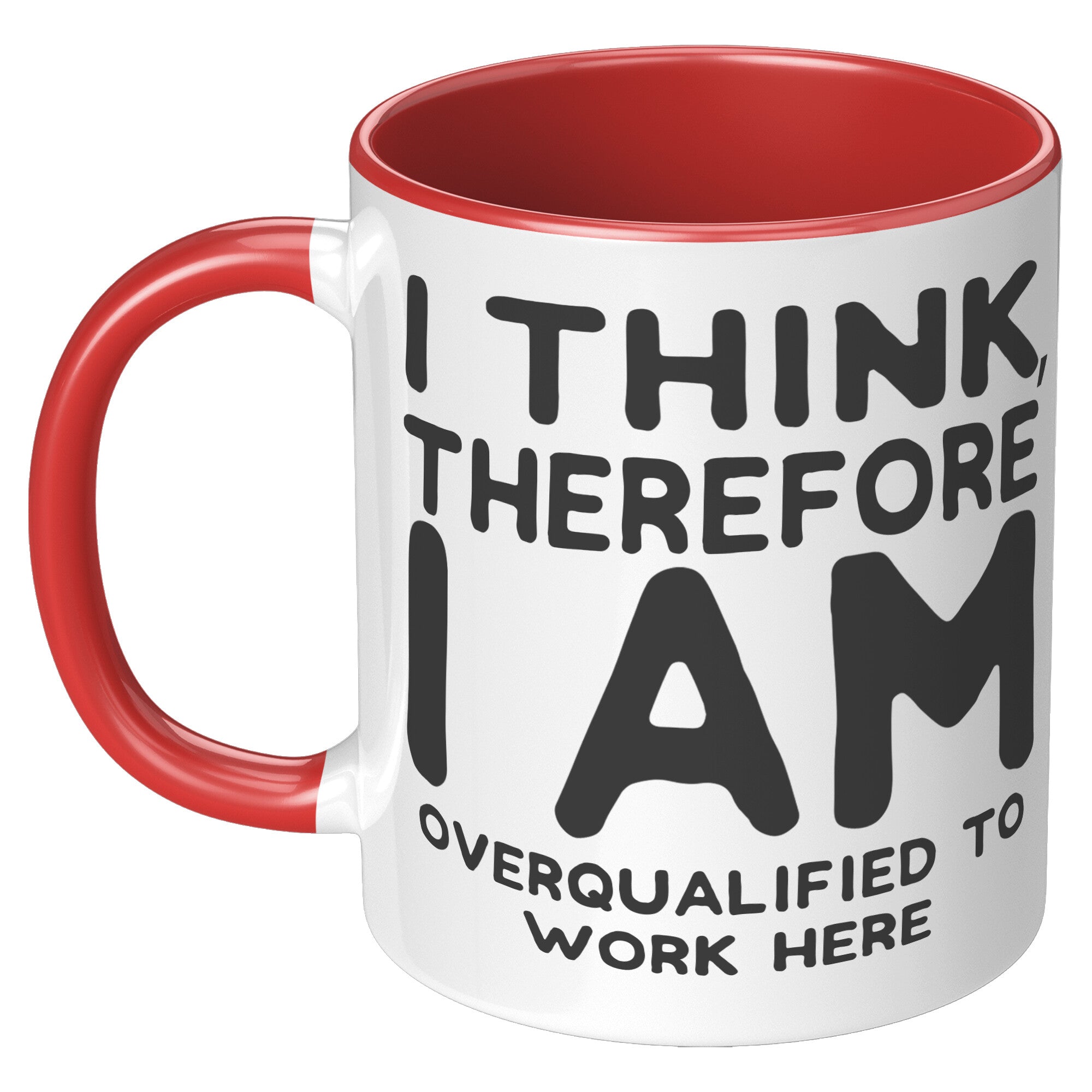 11oz Accent Mug - I Think Therefore I Am Overqualified