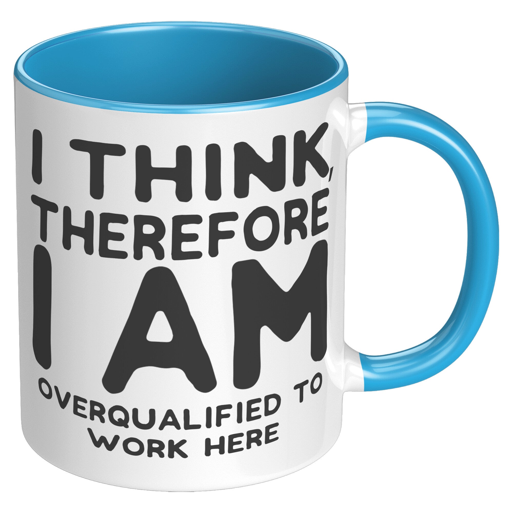11oz Accent Mug - I Think Therefore I Am Overqualified