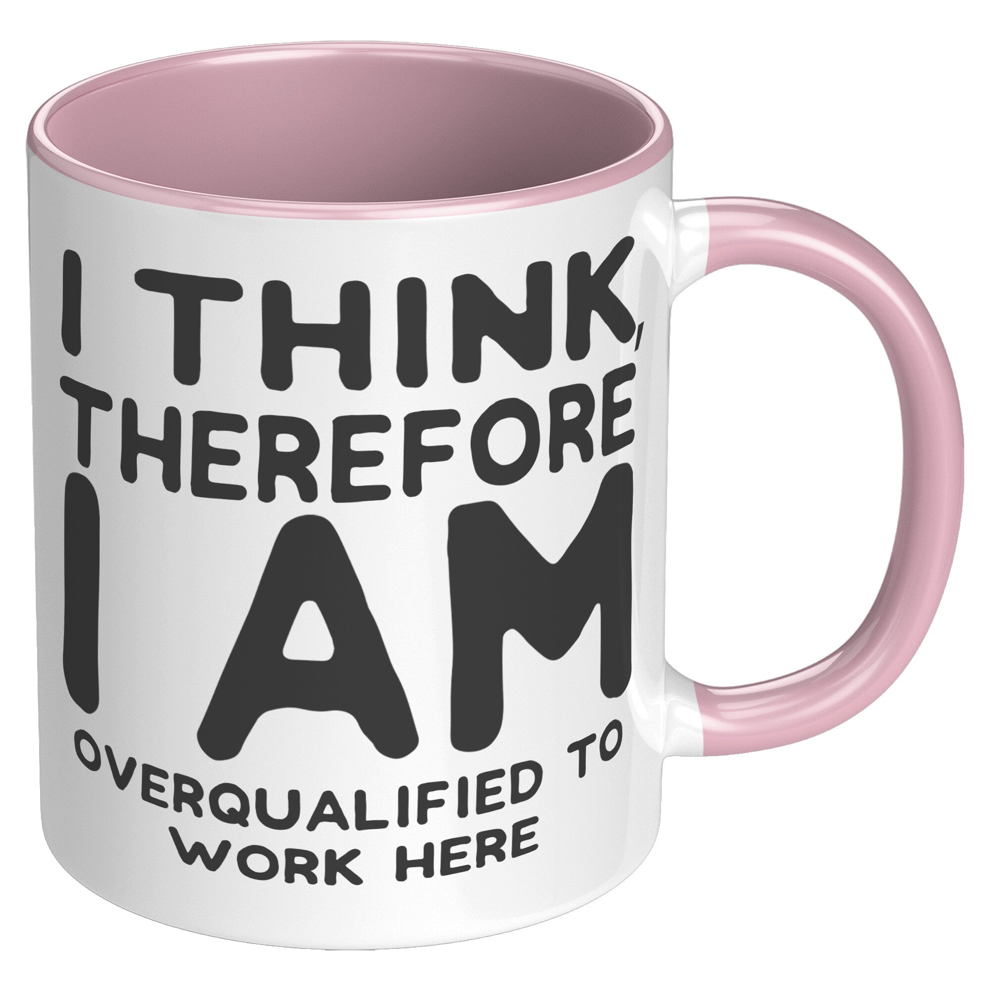 11oz Accent Mug - I Think Therefore I Am Overqualified