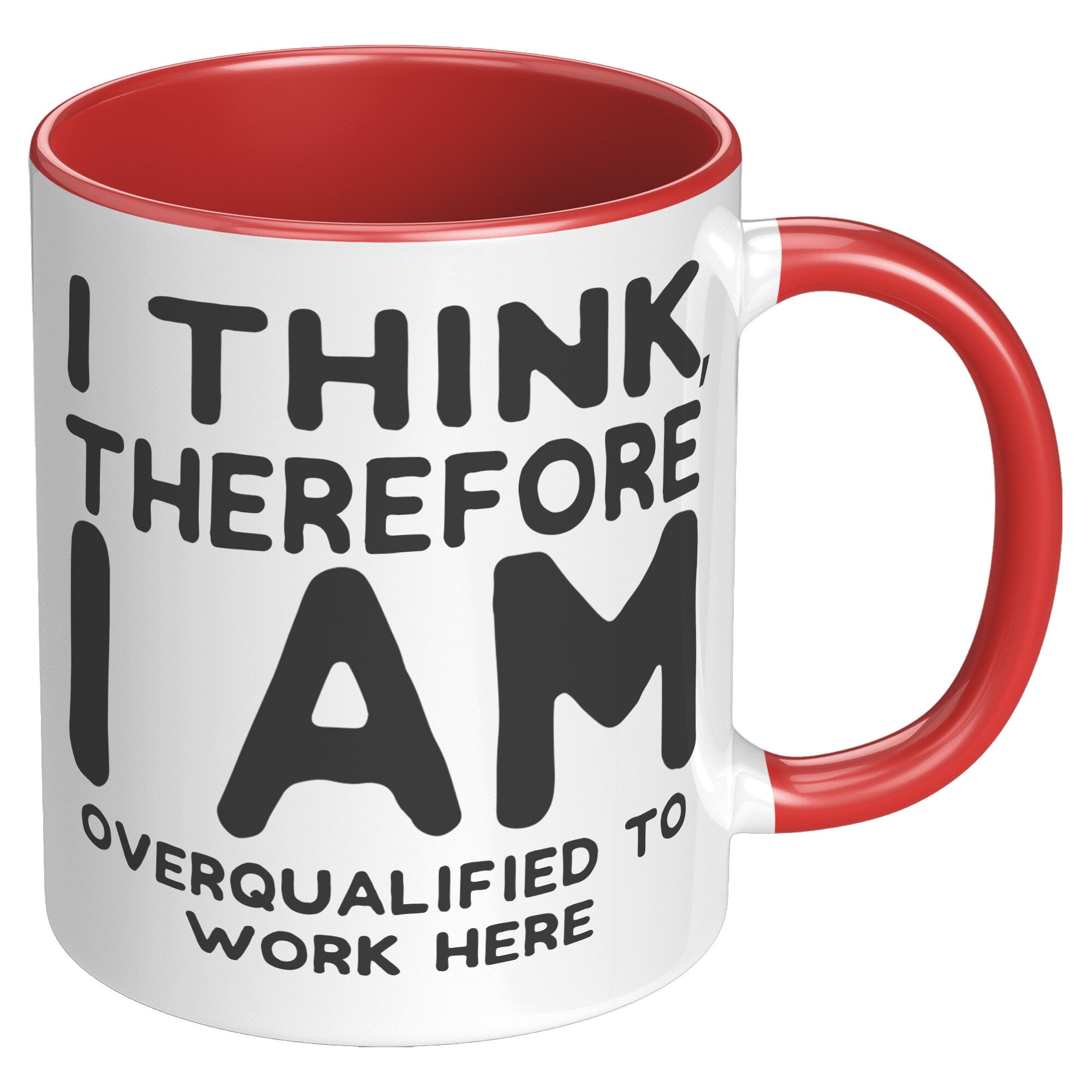 11oz Accent Mug - I Think Therefore I Am Overqualified