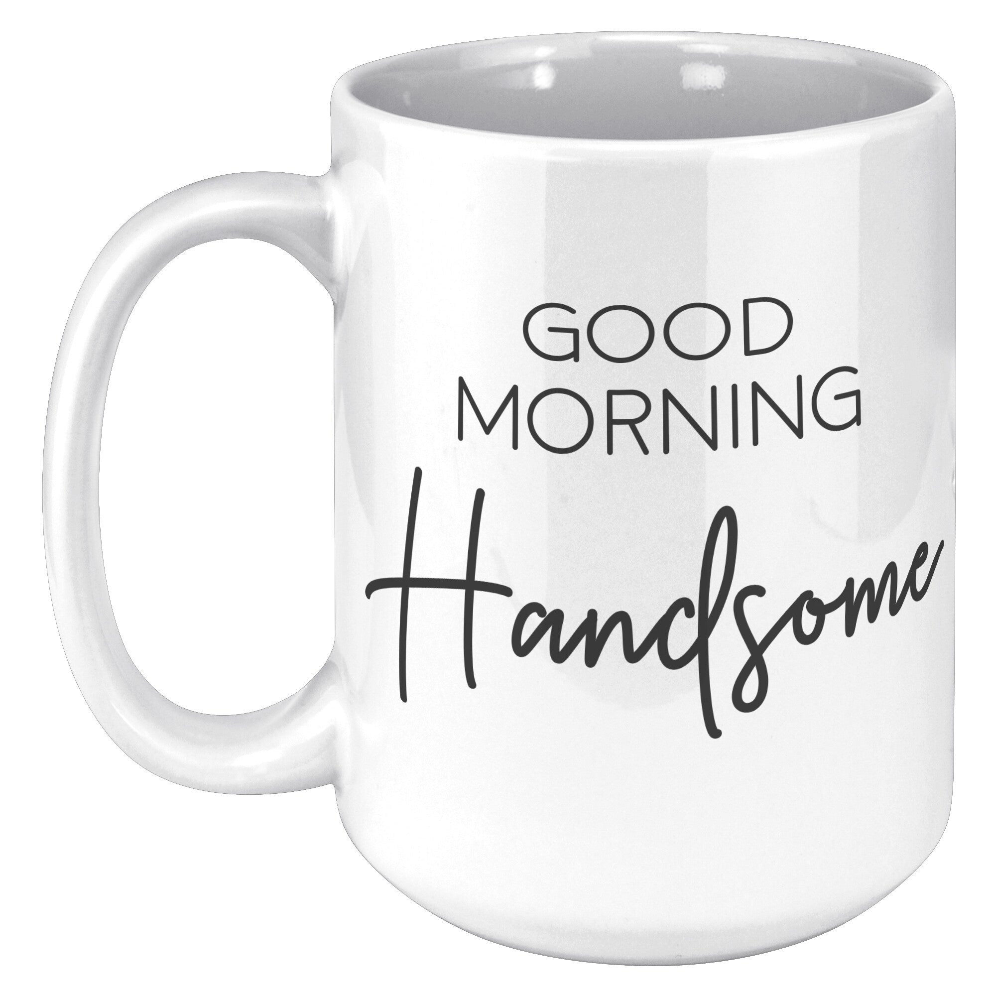 15 oz White Matching Mugs - Good Morning Handsome
