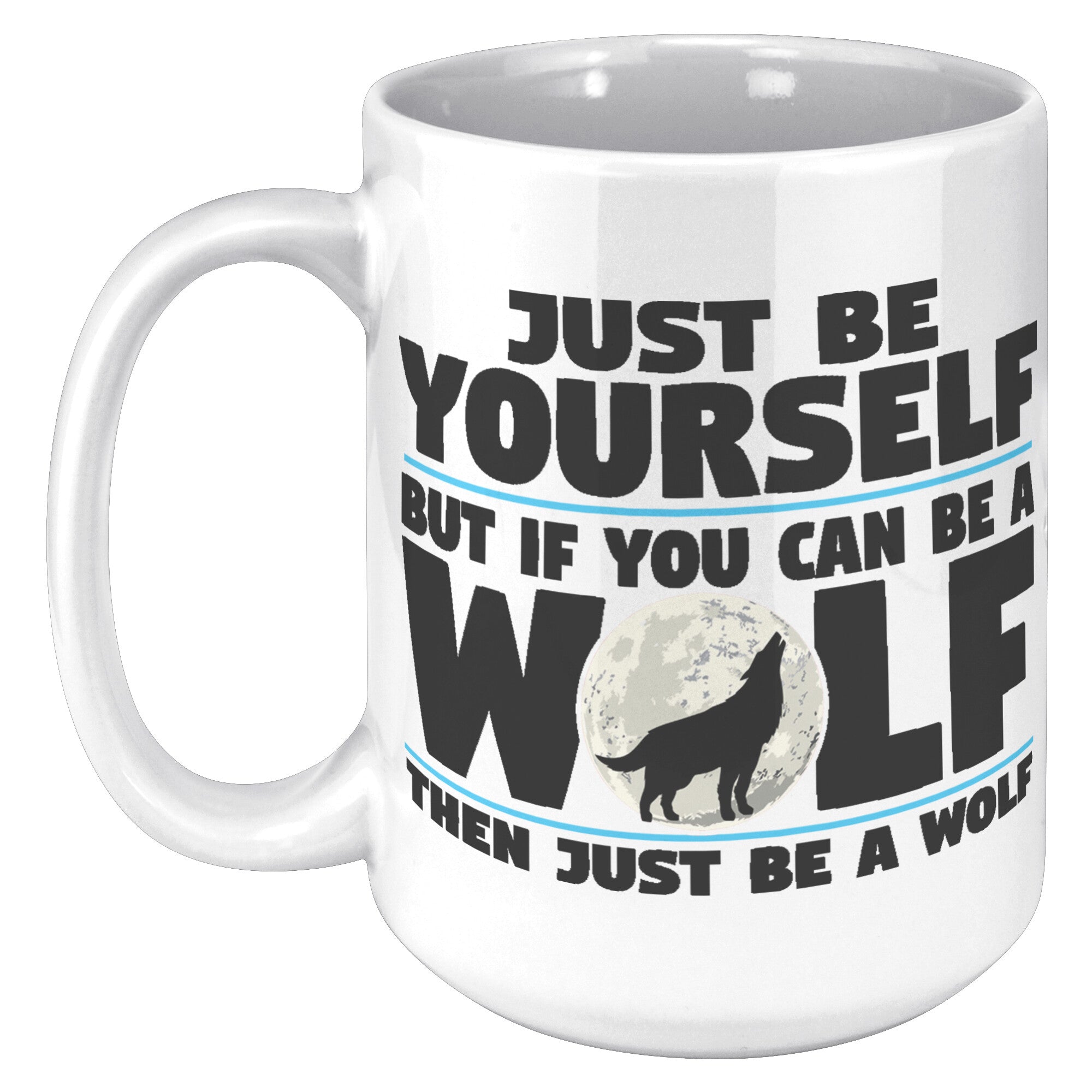15oz White Mug - Just Be Yourself Wolf