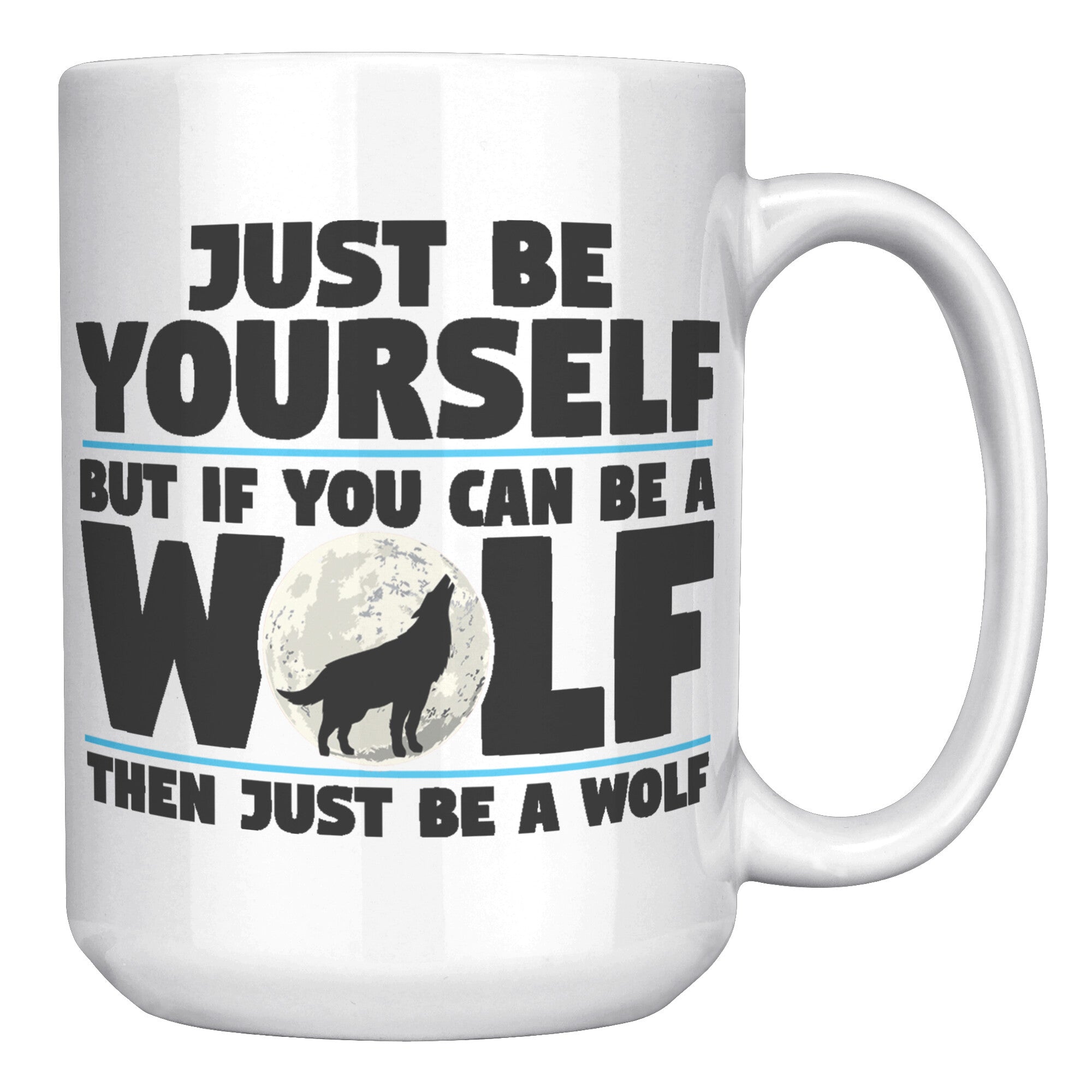 15oz White Mug - Just Be Yourself Wolf