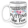 15oz White Mug - Occupational Therapists Fun in Functional