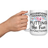 15oz White Mug - Occupational Therapists Fun in Functional