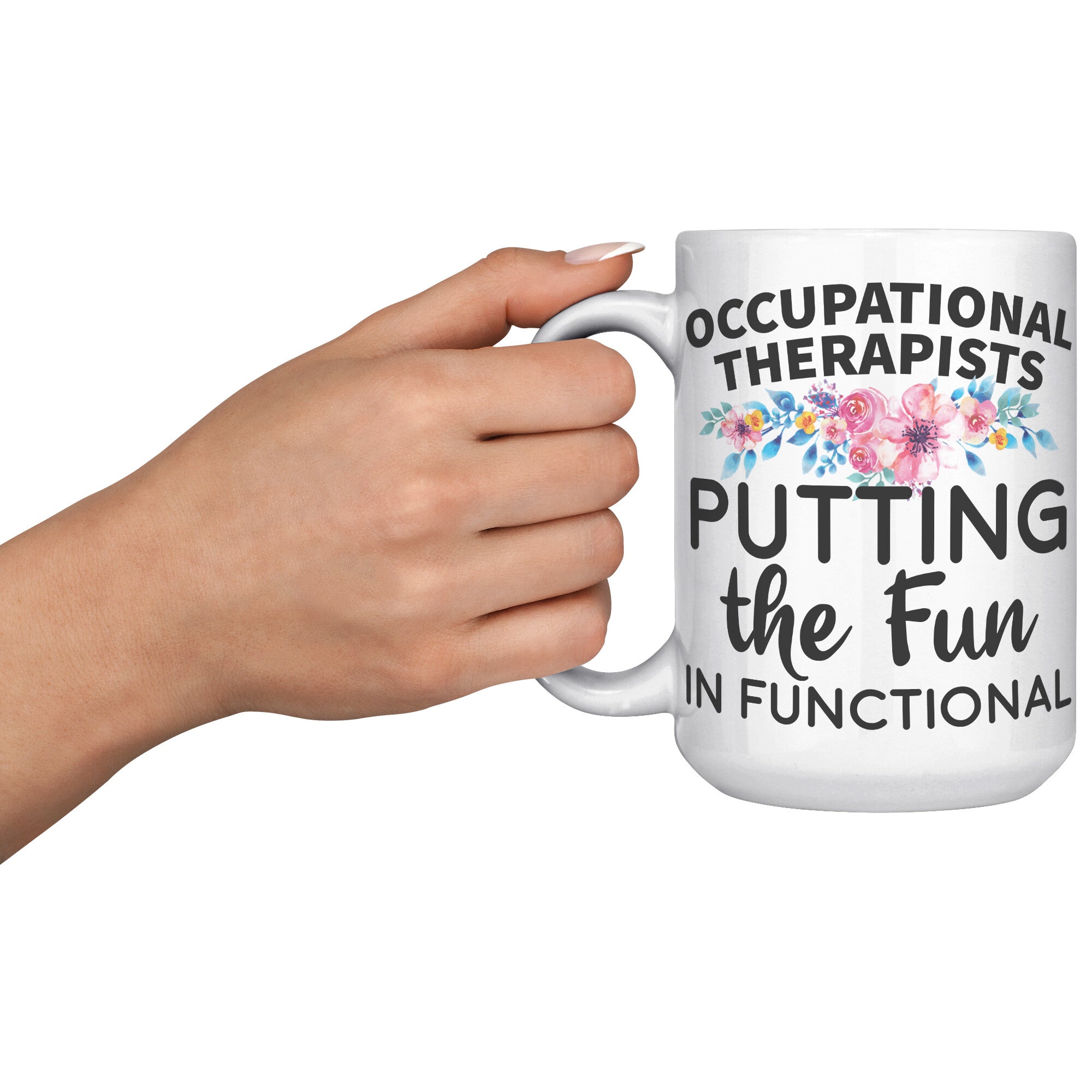 15oz White Mug - Occupational Therapists Fun in Functional
