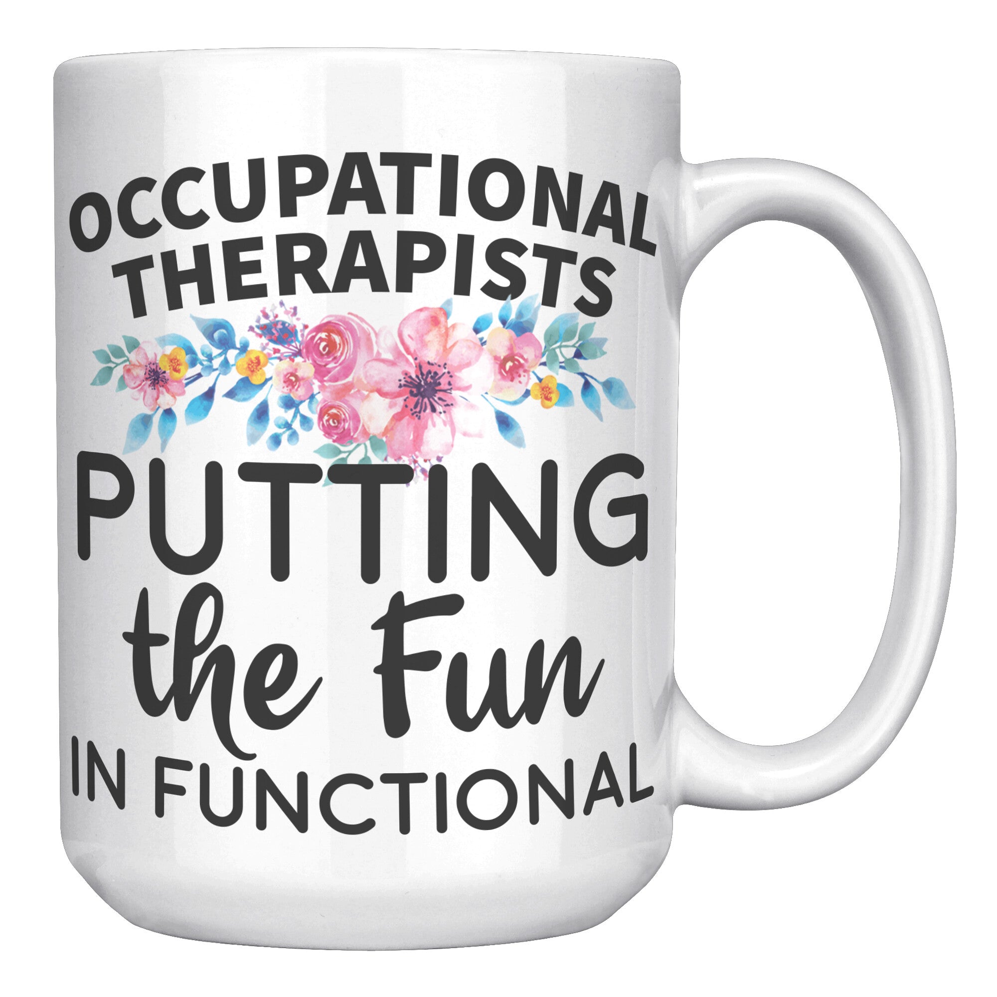 15oz White Mug - Occupational Therapists Fun in Functional