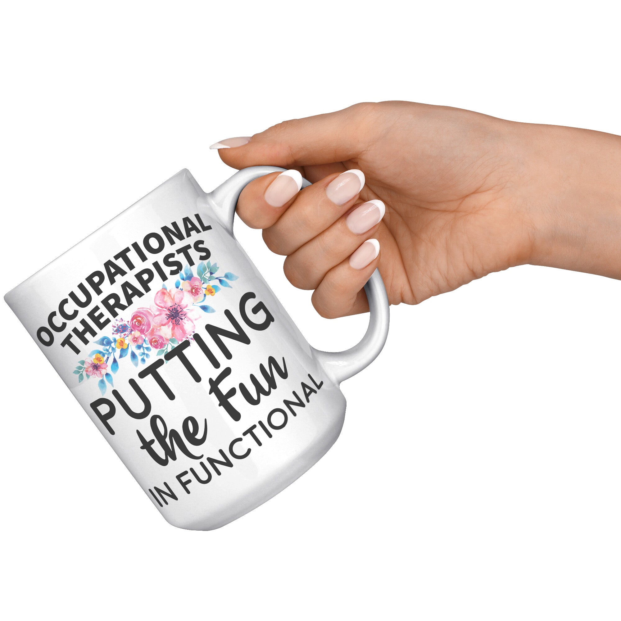 15oz White Mug - Occupational Therapists Fun in Functional
