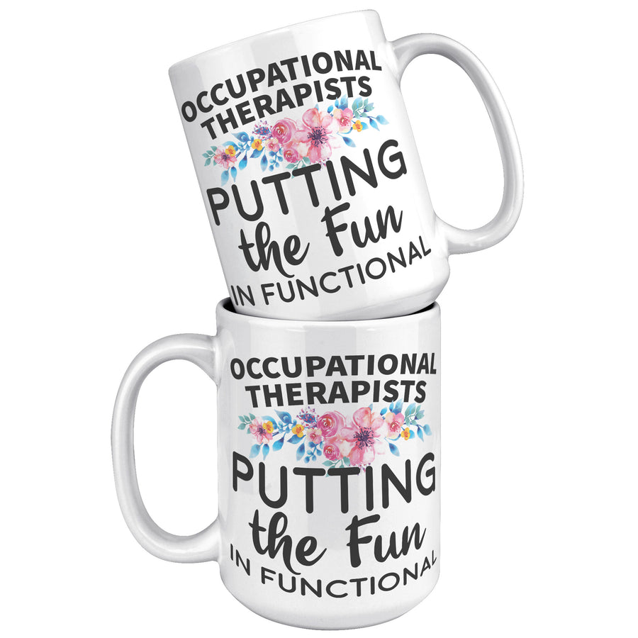 15oz White Mug - Occupational Therapists Fun in Functional