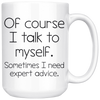 White 15oz Mug - Talk To Myself Expert Advice