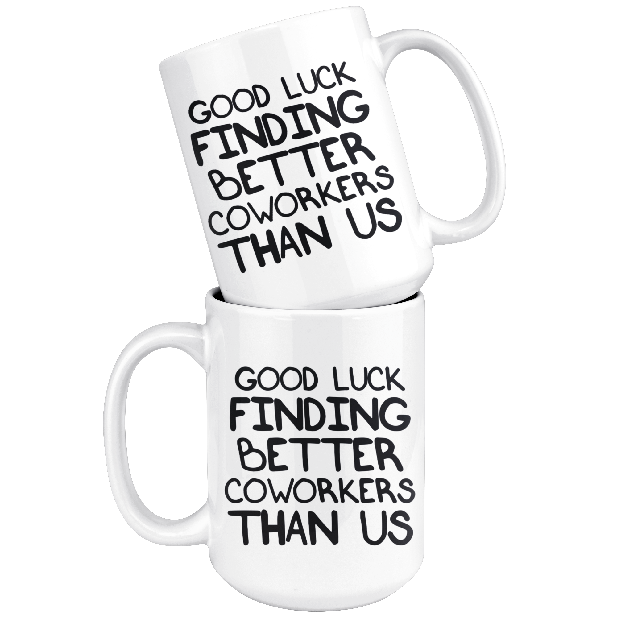 White Mugs - Good Luck Finding Better Coworkers