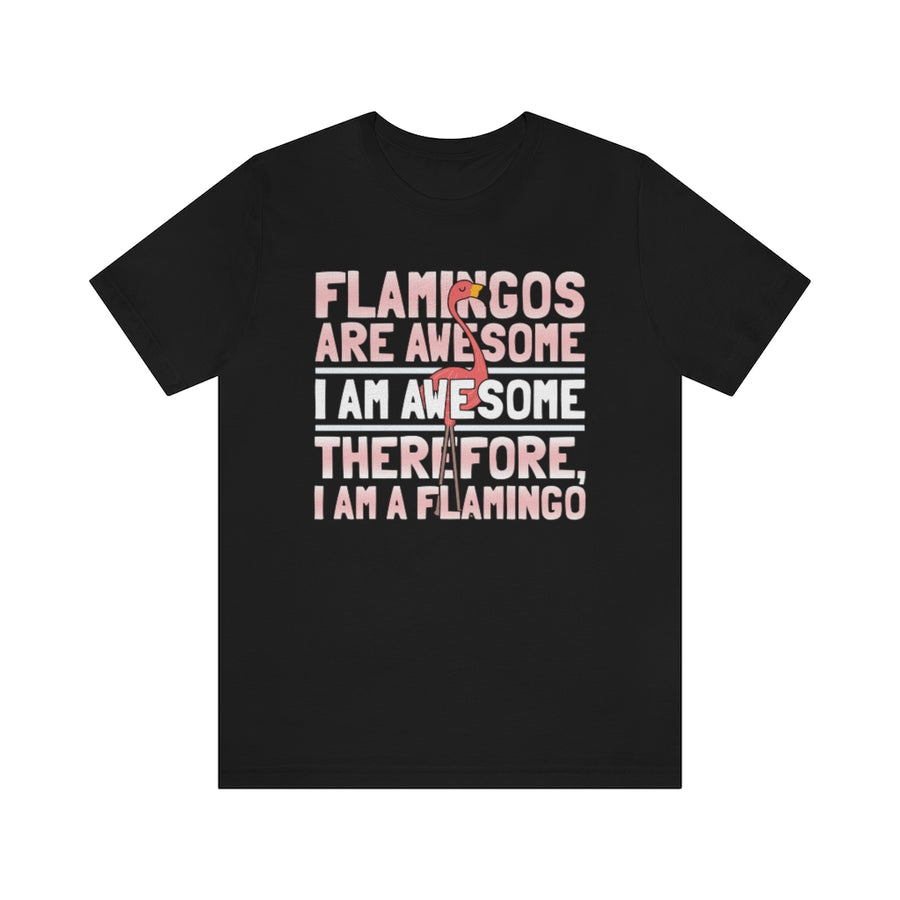 Flamingoes Therefore Awesome TShirtSon UK