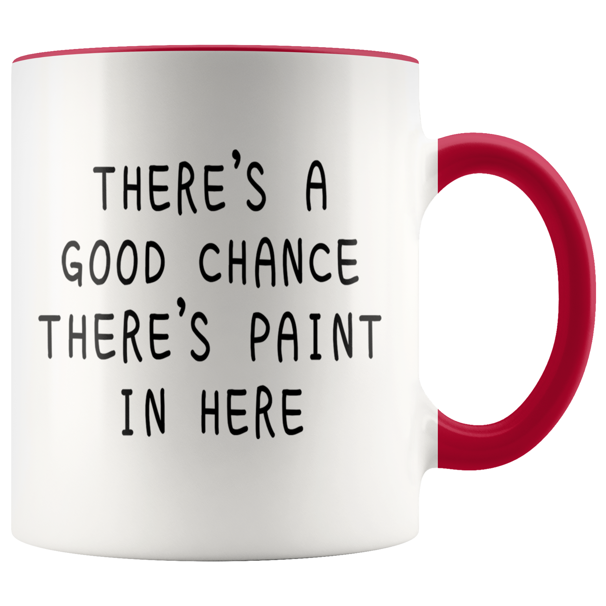 Accent Mug - Good Chance There's Paint In Here