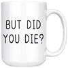 but did you die mug