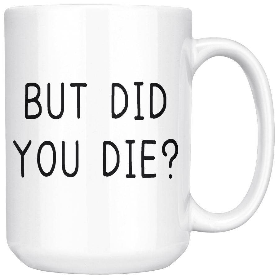 but did you die mug