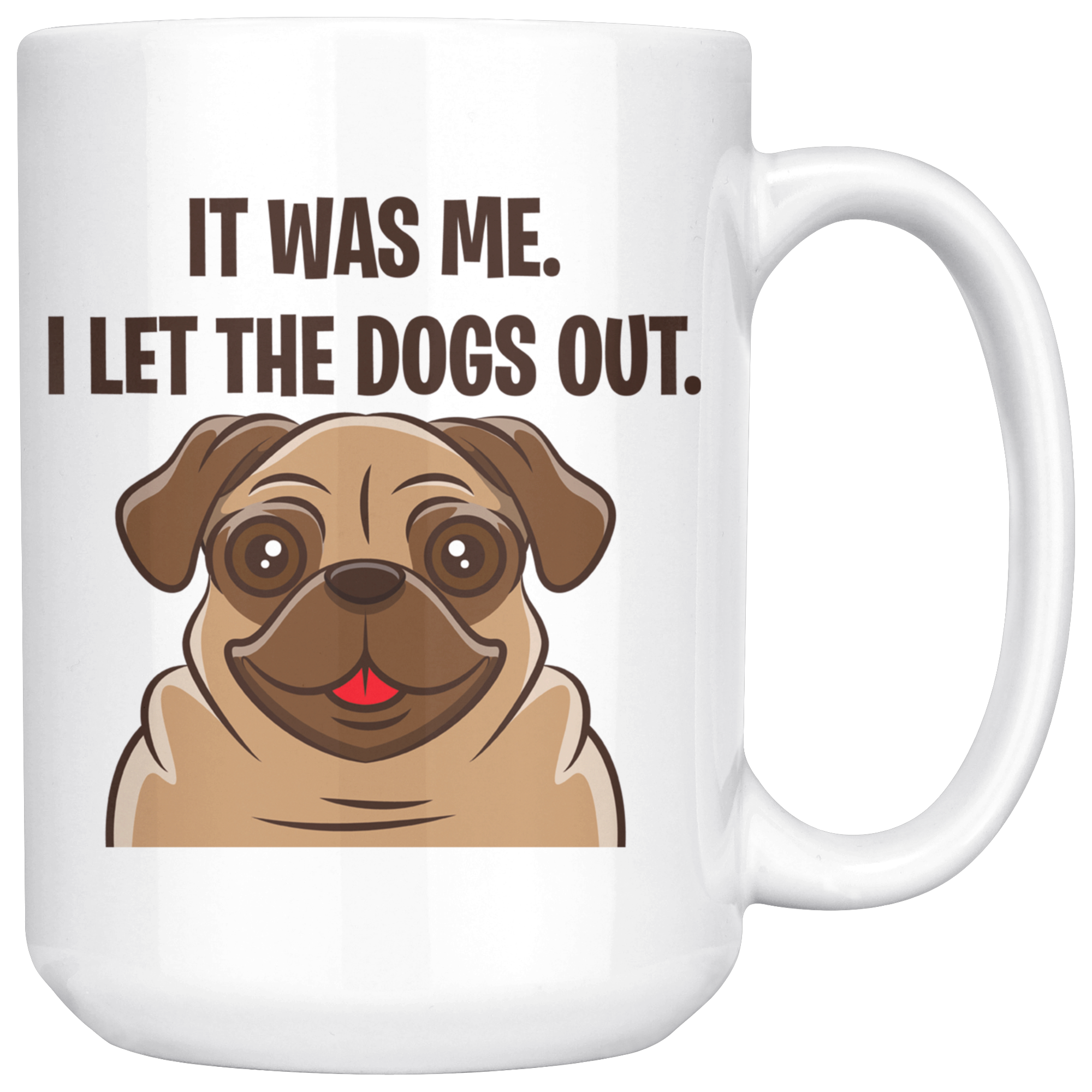 White 15oz Mug - Pug Let The Dogs Out