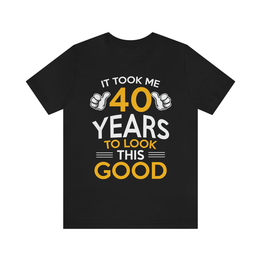 Took Me 40 Years To Look This Good TShirtSon UK