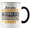 Accent Mug - Just When Grandpa Thinks His Work Is Done Calls Him Great