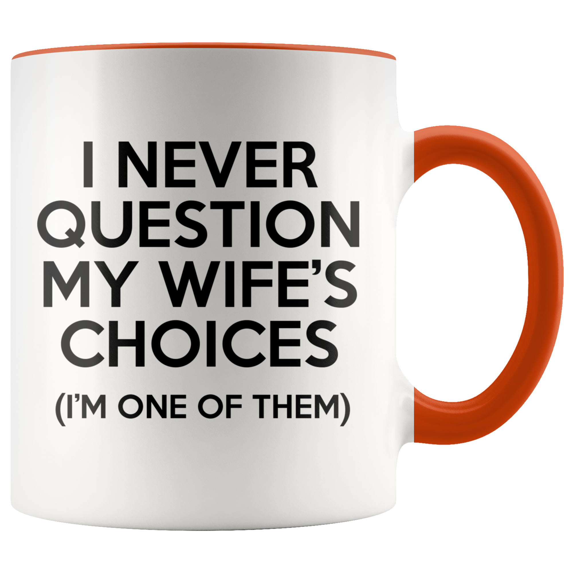 Accent Mug - Never Question Wife's Choices
