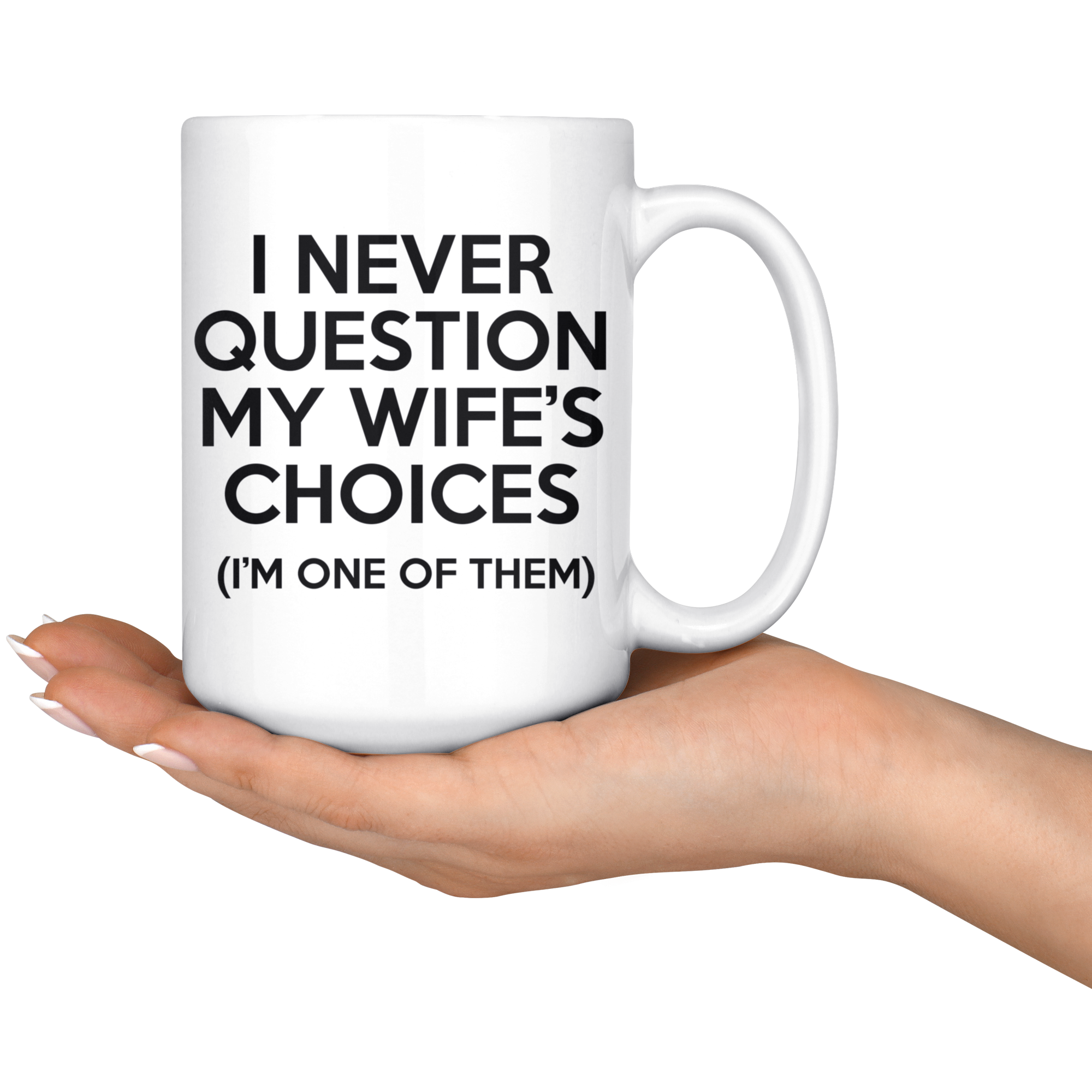 White Mugs - Never Question Wife's Choices
