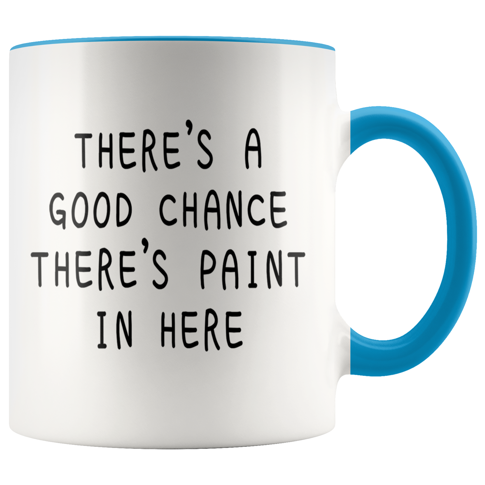 Accent Mug - Good Chance There's Paint In Here