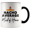 Accent Mug - Nacho Average Maid of Honor