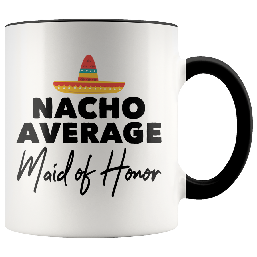 Accent Mug - Nacho Average Maid of Honor