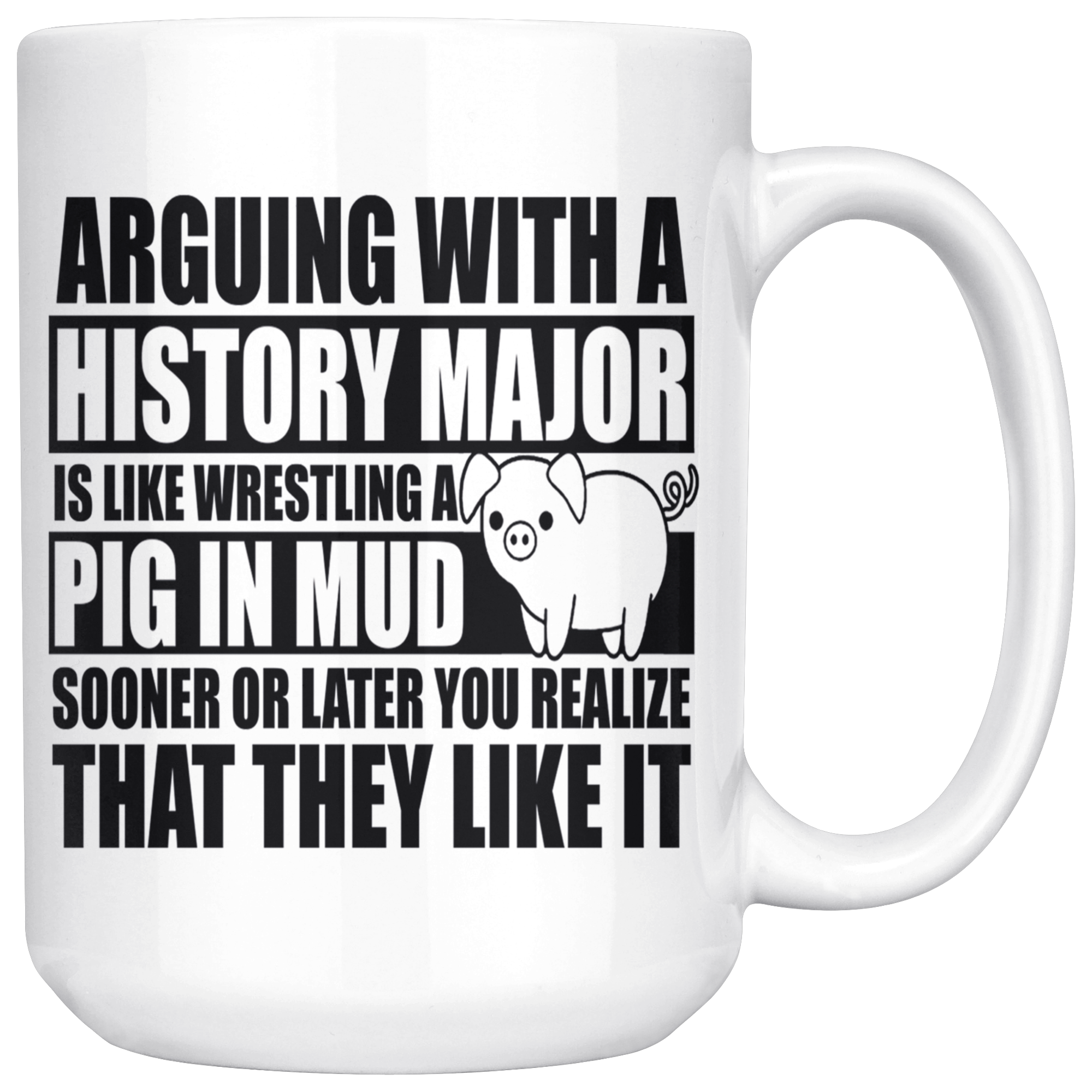 White 15oz Mug - History Major Pig In Mud
