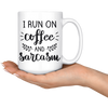 White 15oz Mug - Run On Coffee And Sarcasm