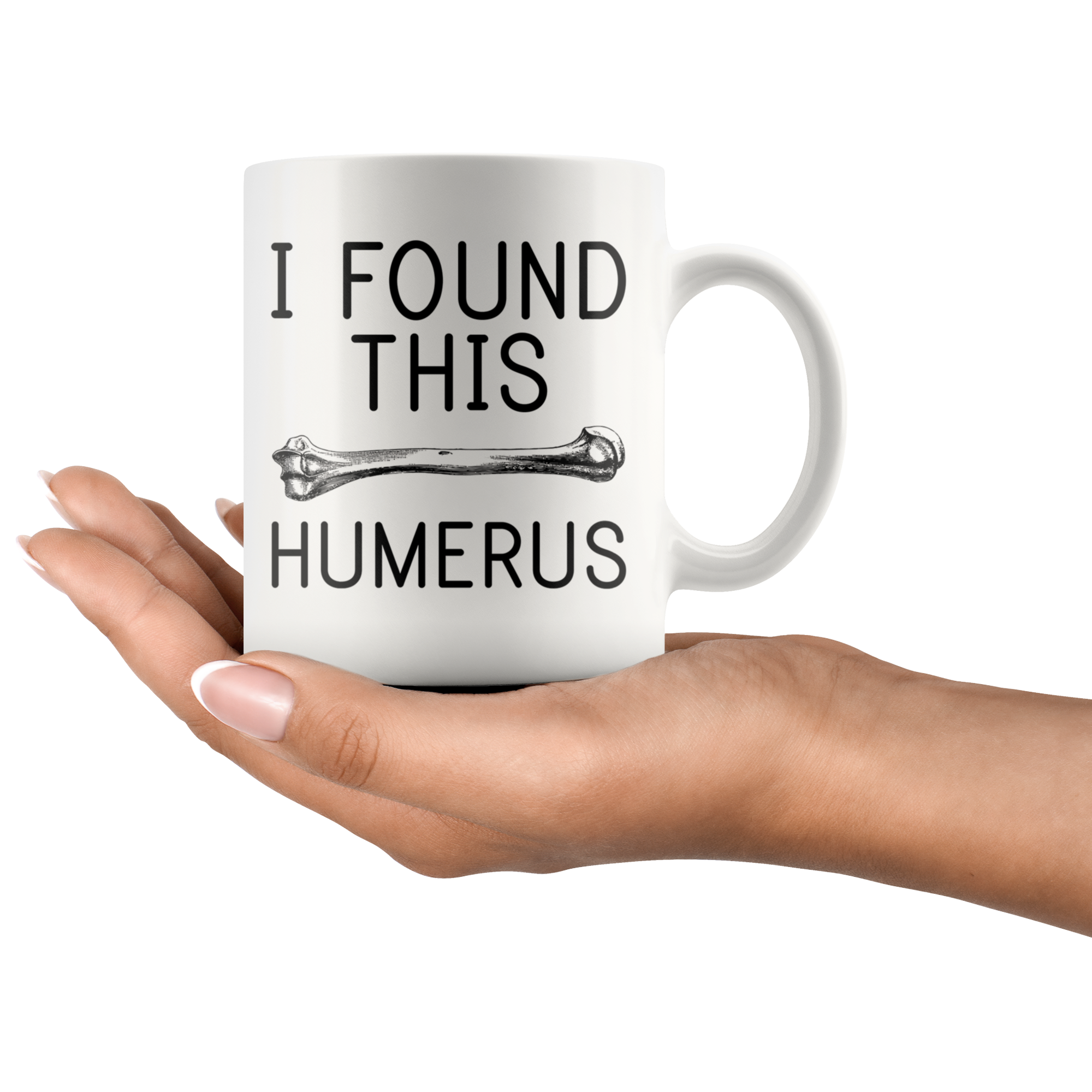 White 11oz Mug - I Found This Humerus