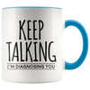 Accent Mug - Keep Talking I'm Diagnosing You