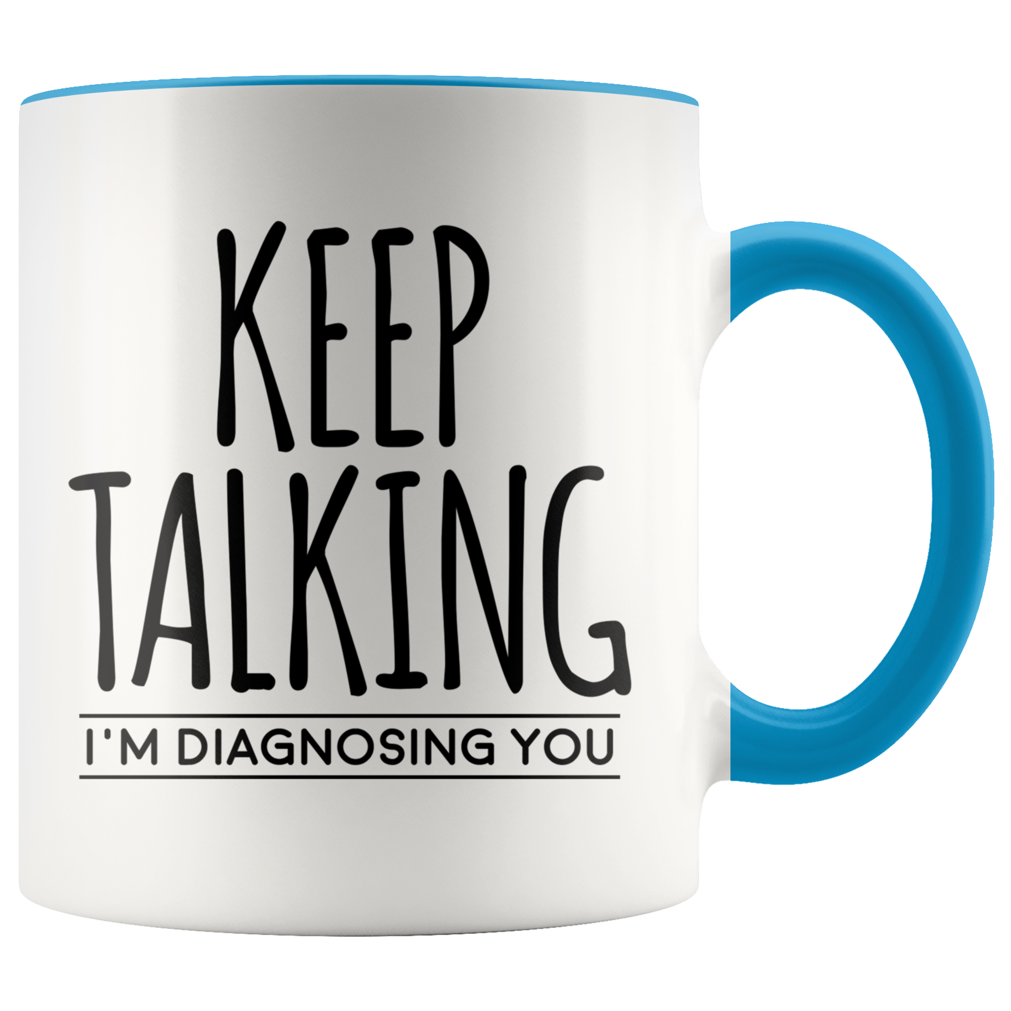 Accent Mug - Keep Talking I'm Diagnosing You