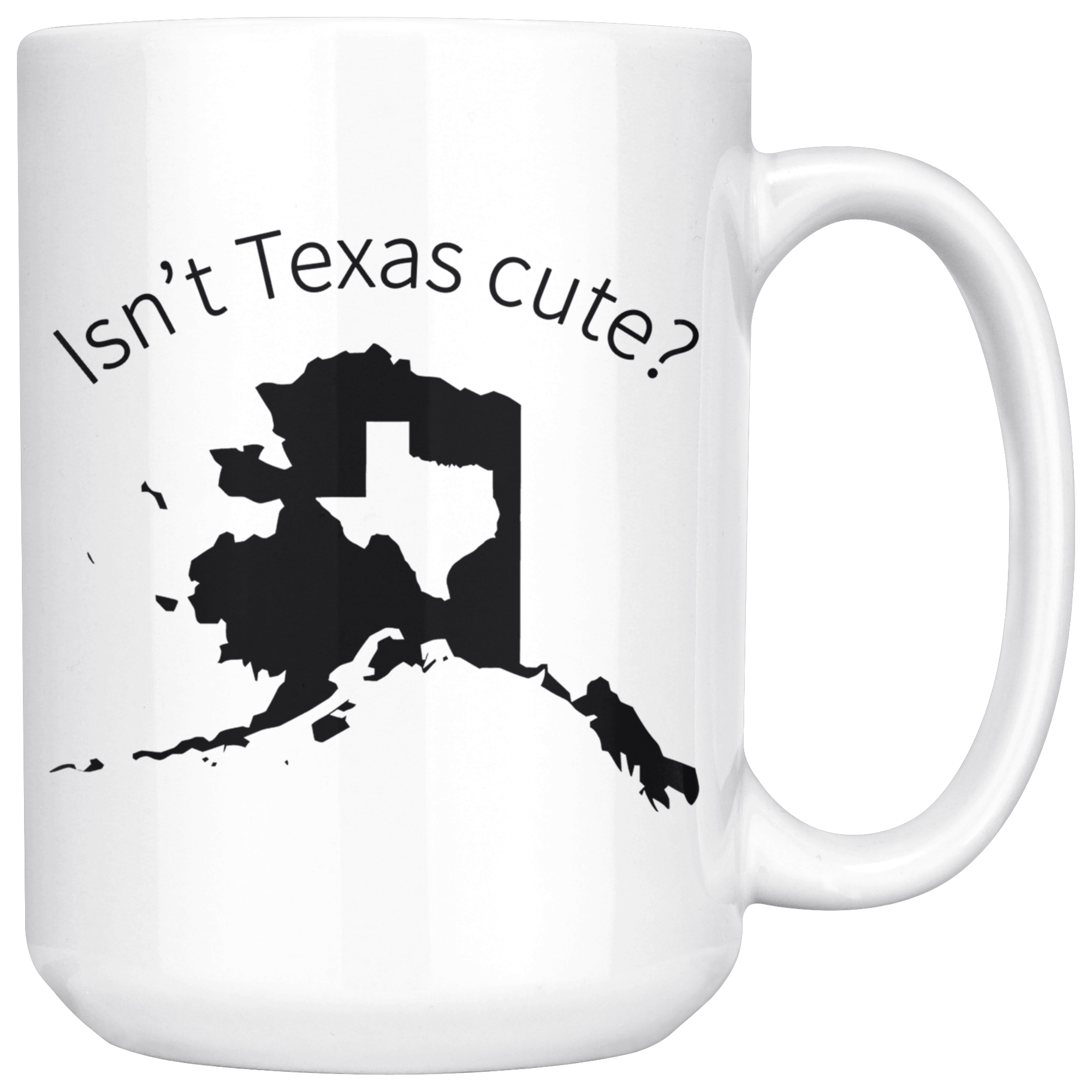 White 15oz Mug - Alaska Isn't Texas Cute