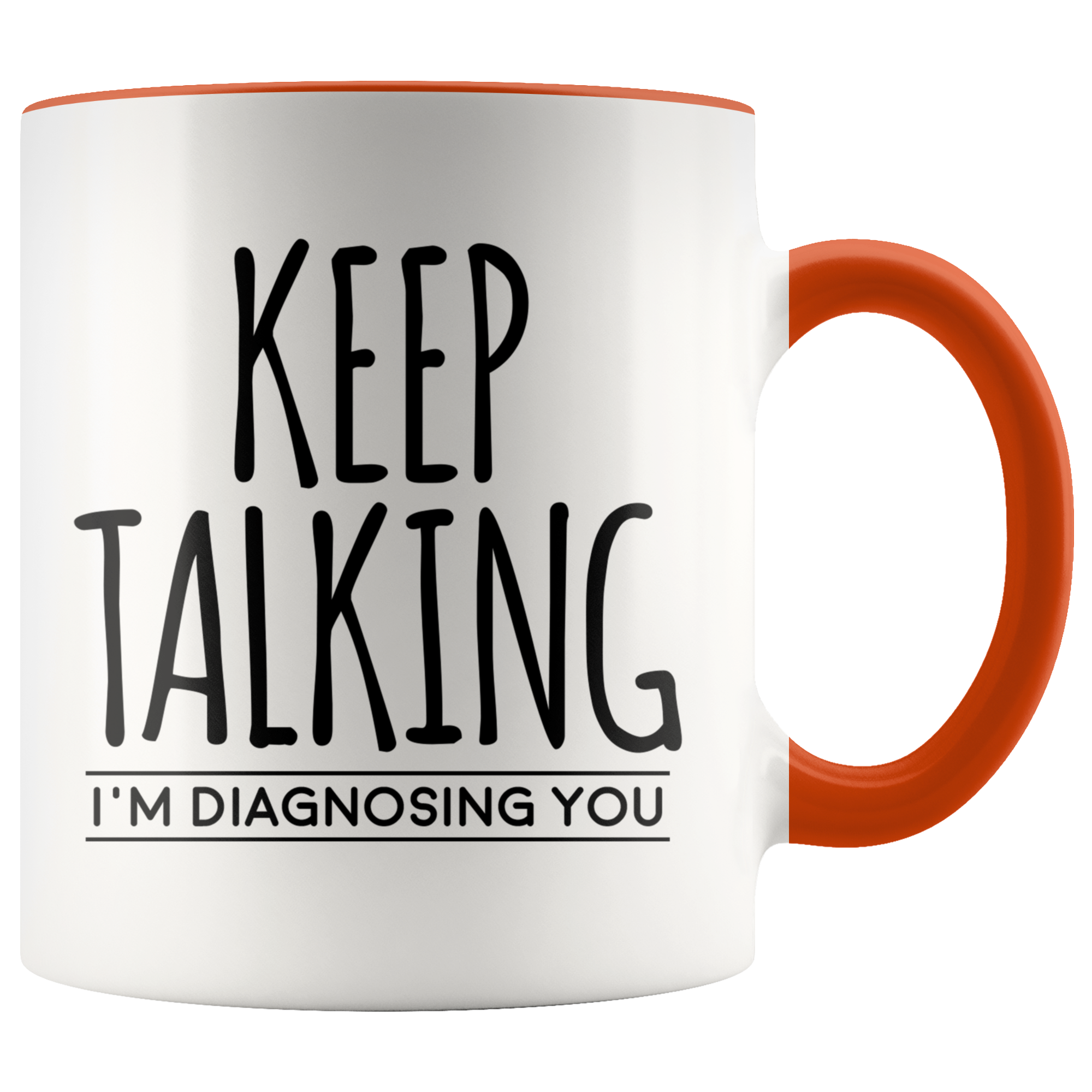 Accent Mug - Keep Talking I'm Diagnosing You