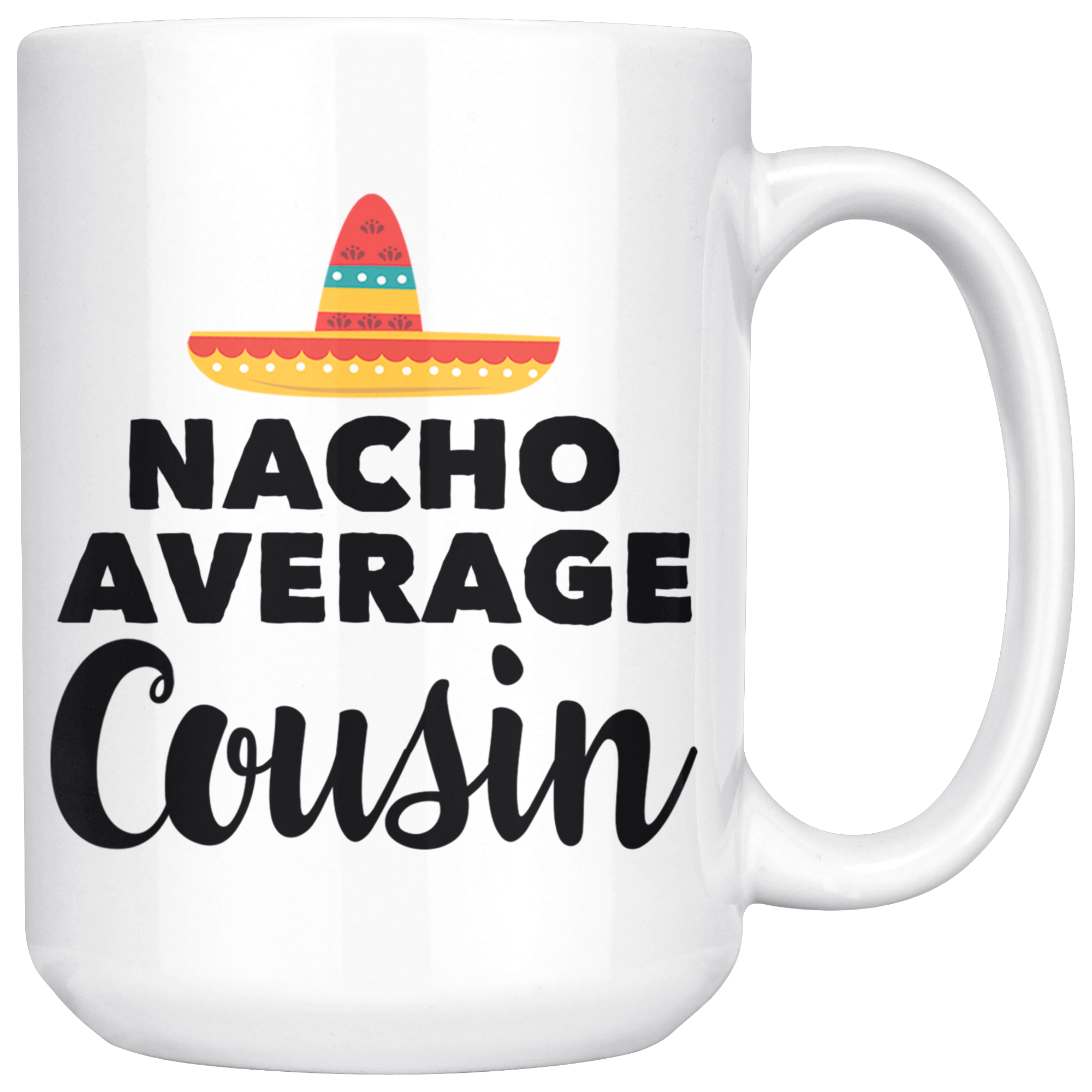 White 15oz Mug - Nacho Average Cousin