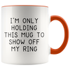 Accent Mug - Only Holding This Mug Show Off Ring