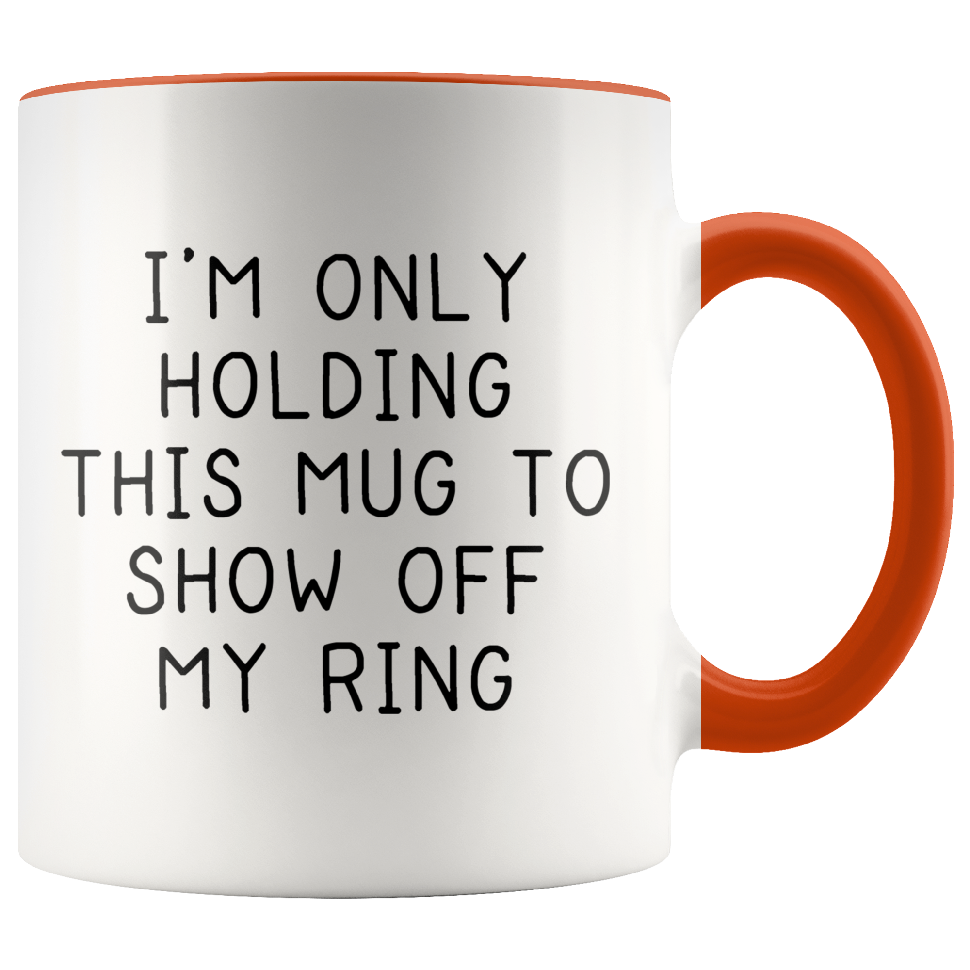 Accent Mug - Only Holding This Mug Show Off Ring