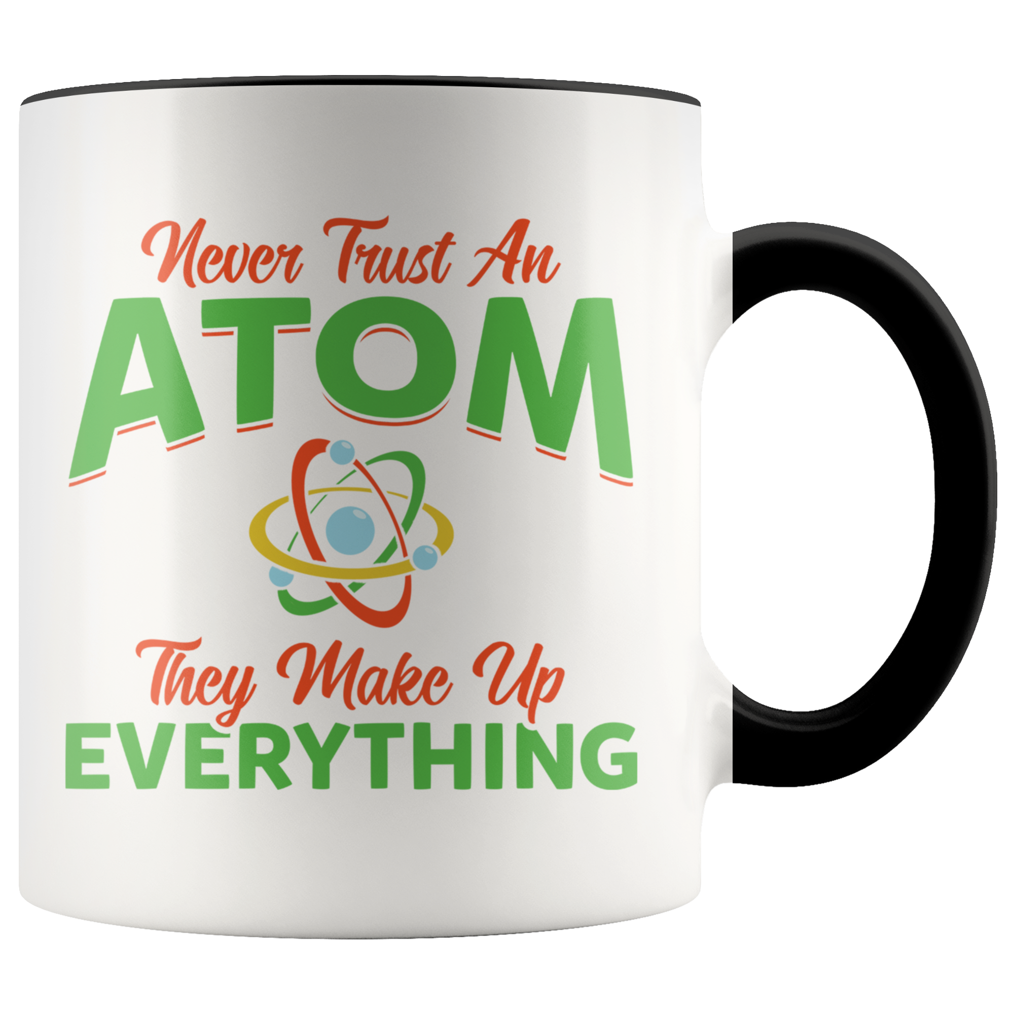 Accent Mug - Never Trust An Atom