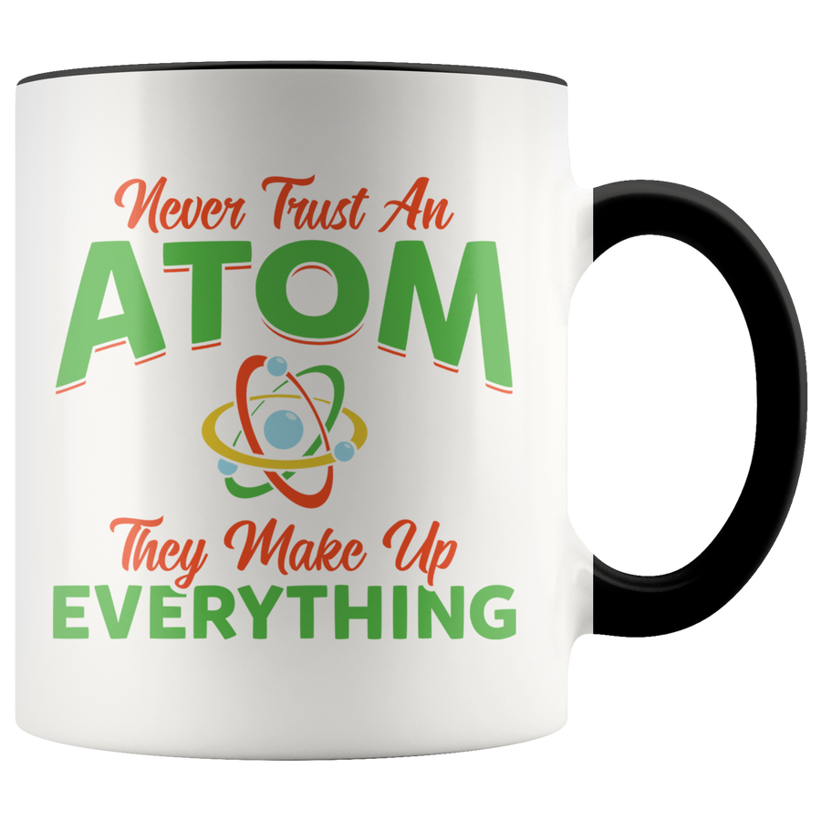 Accent Mug - Never Trust An Atom