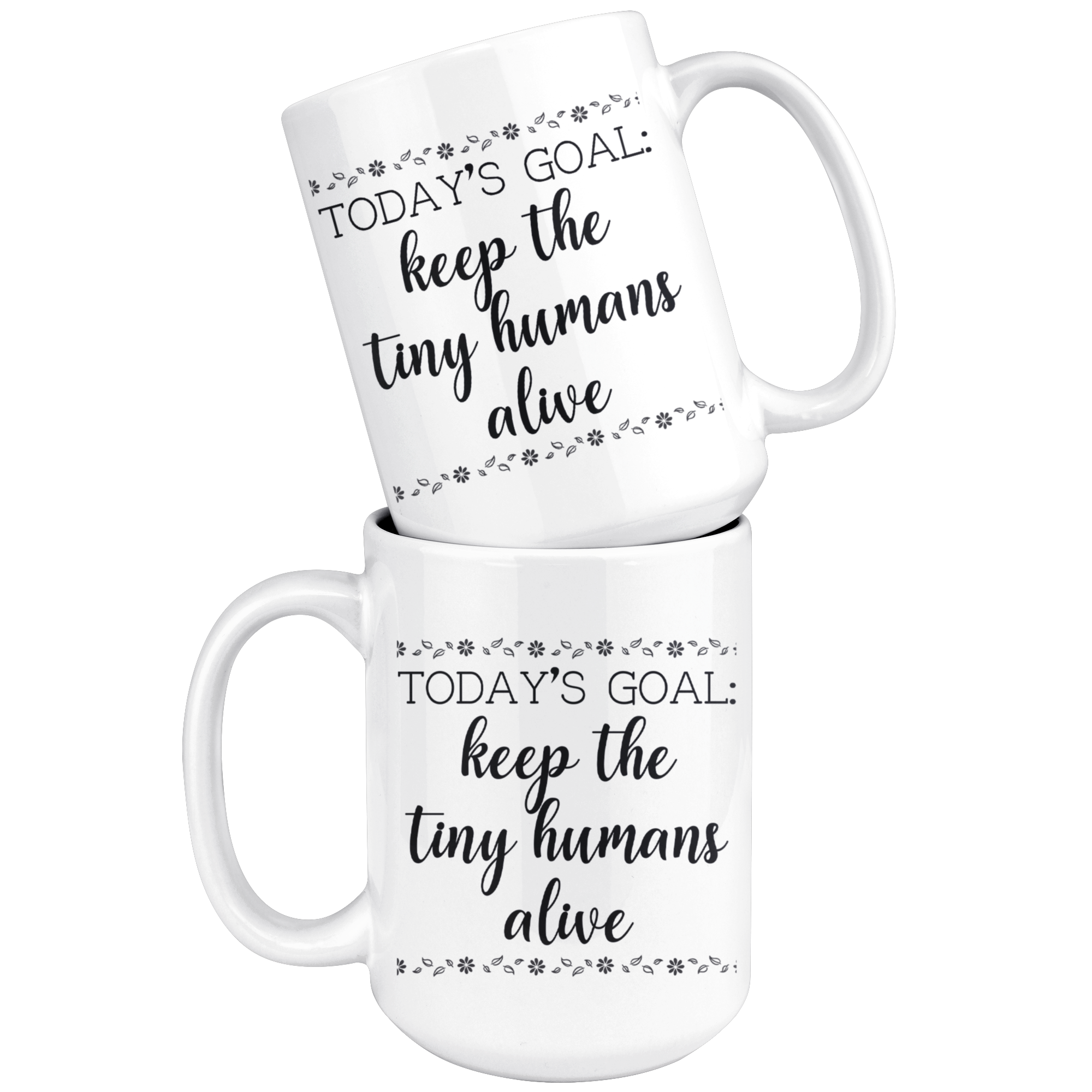 White 15oz Mug - Keep The Tiny Humans Alive