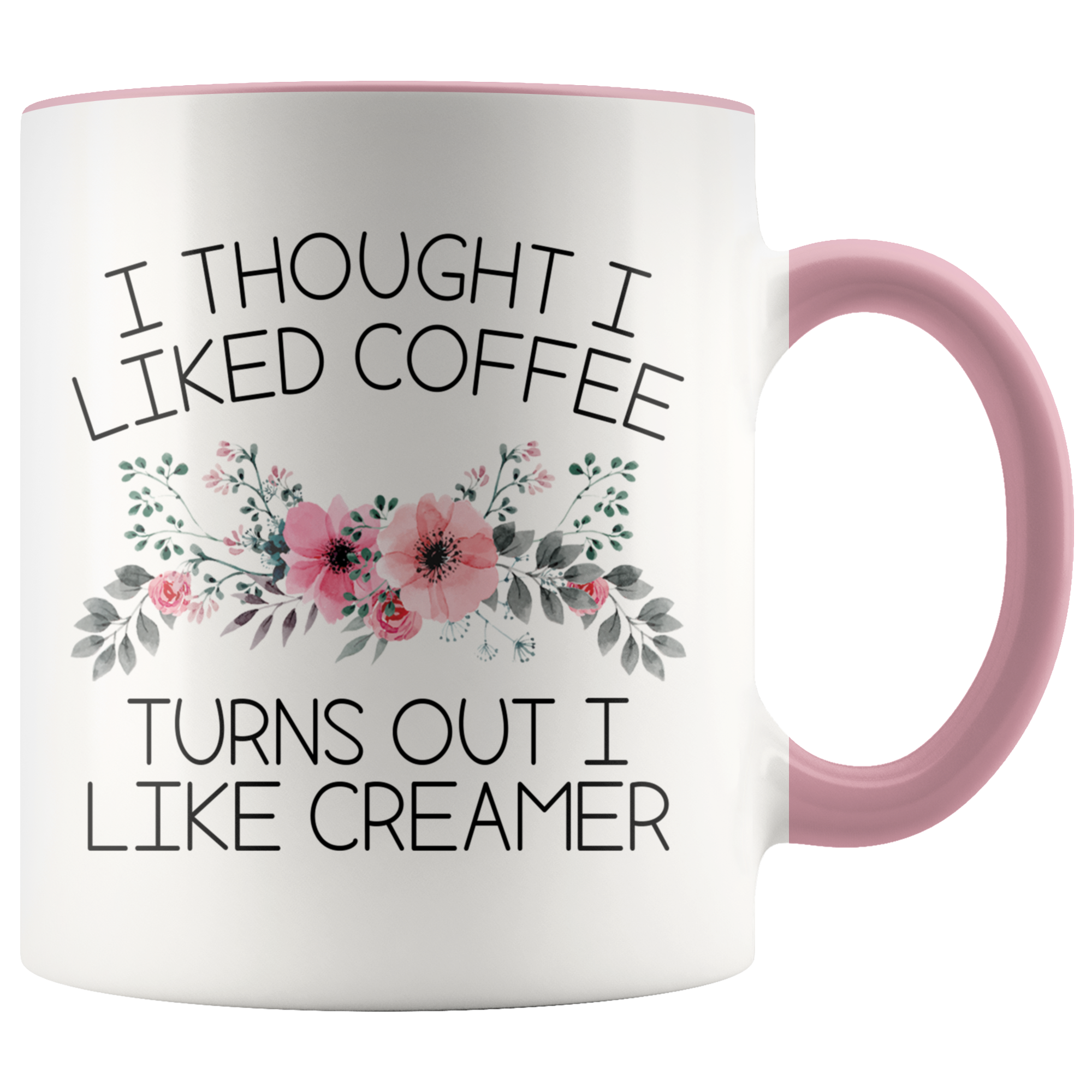 Accent Mug - Turns Out I Like Creamer