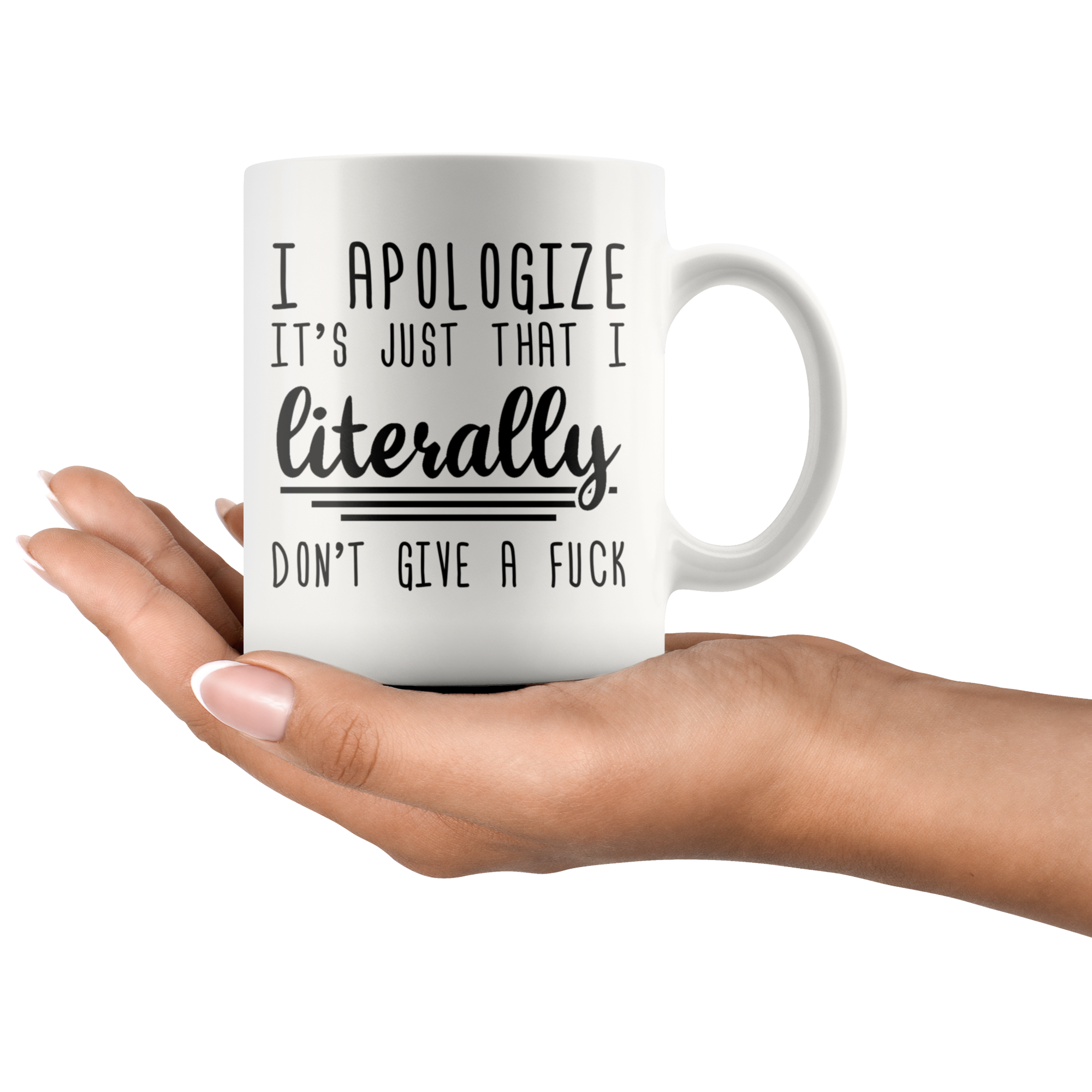White 11oz Mug - Apologize Literally Don't Give A Fuck